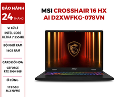  LAPTOP GAMING MSI CROSSHAIR 16 HX AI D2XWFKG-078VN Intel Core Ultra 7 255HX | RTX 5060 8GB | 16GB RAM | 1TB SSD | 16 inch QHD + 240Hz Win 11 