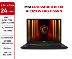  LAPTOP GAMING MSI CROSSHAIR 16 HX AI D2XWFKG-036VN Intel Core Ultra 7 255HX | RTX 5060 8GB | 16GB RAM | 1TB SSD | 16 inch QHD + 240Hz | Win 11 