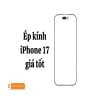 Ép kính iPhone 17 (A3254, A3516, A3518, A3517)