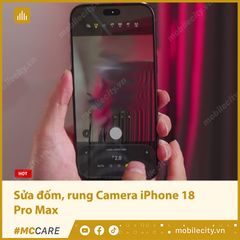  Khắc phục lỗi đốm, rung Camera iPhone 18 Pro Max 