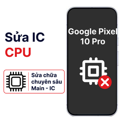 Khắc phục lỗi main - CPU Google Pixel 10 Pro chính hãng 