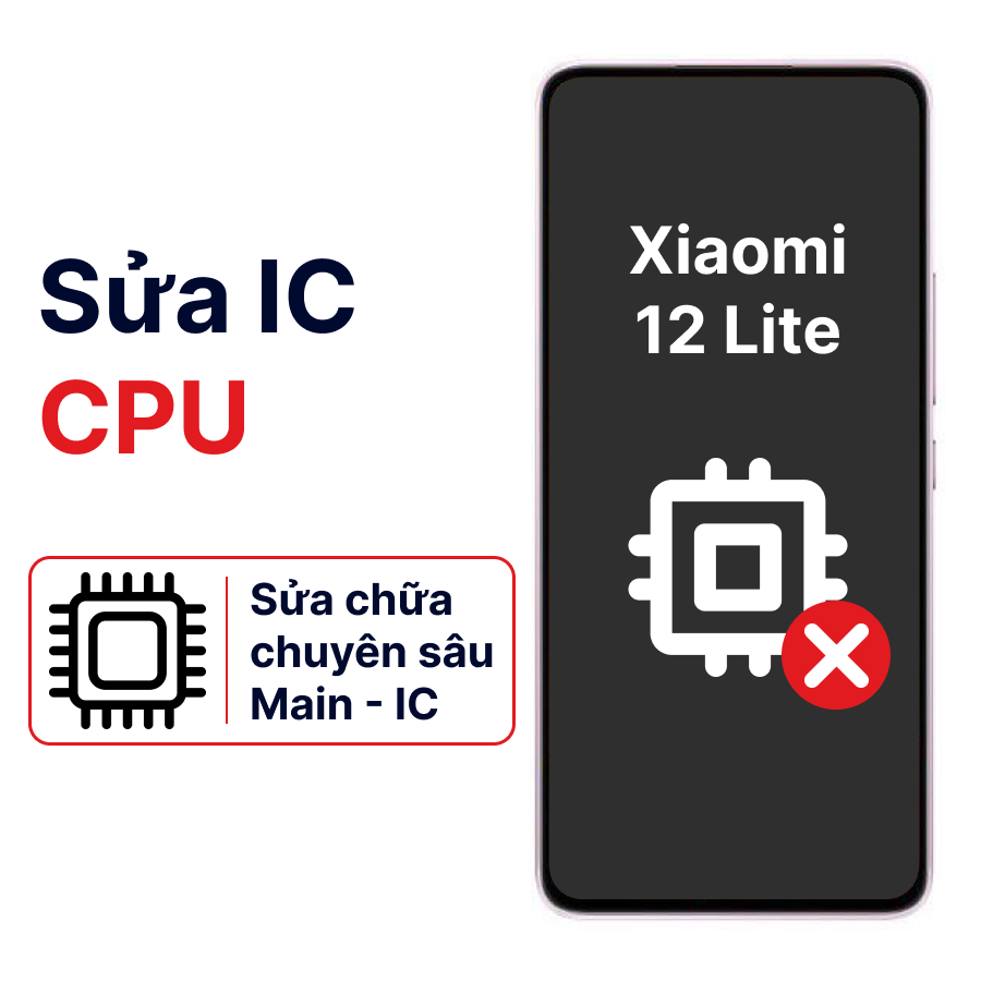 Khắc phục lỗi main - CPU Xiaomi 12 Lite chính hãng