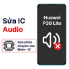 Khắc phục lỗi main - IC Audio Huawei P30 Lite chính hãng