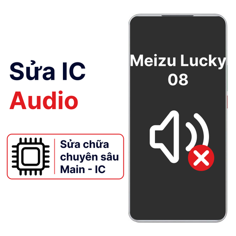 Khắc phục lỗi main - IC Audio Meizu Lucky 08 chính hãng