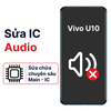 Khắc phục lỗi main - IC Audio Vivo U10 chính hãng