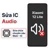 Khắc phục lỗi main - IC Audio Xiaomi 12 Lite chính hãng