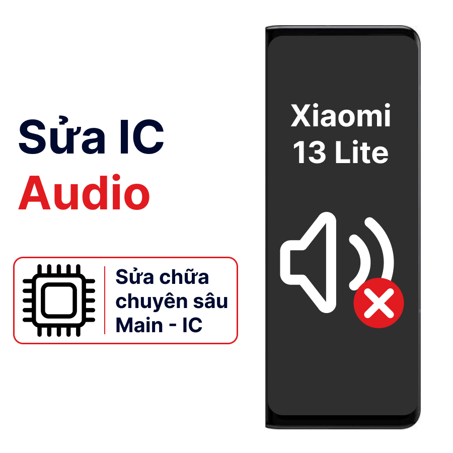 Khắc phục lỗi main - IC Audio Xiaomi 13 Lite chính hãng