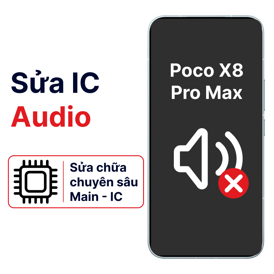 Khắc phục lỗi main - IC Audio Xiaomi Poco X8 Pro Max chính hãng