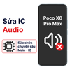 Khắc phục lỗi main - IC Audio Xiaomi Poco X8 Pro Max chính hãng