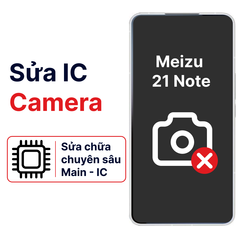  Khắc phục lỗi main - IC Camera Meizu 21 Note chính hãng 