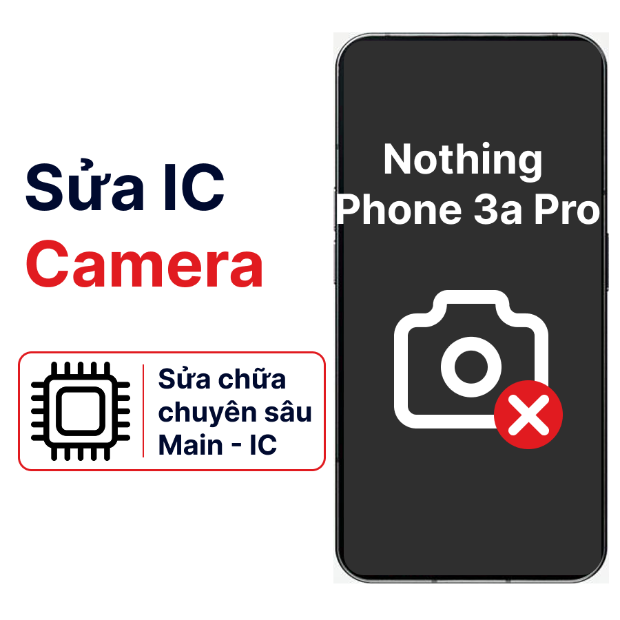 Khắc phục lỗi main - IC Camera Nothing Phone 3a Pro chính hãng