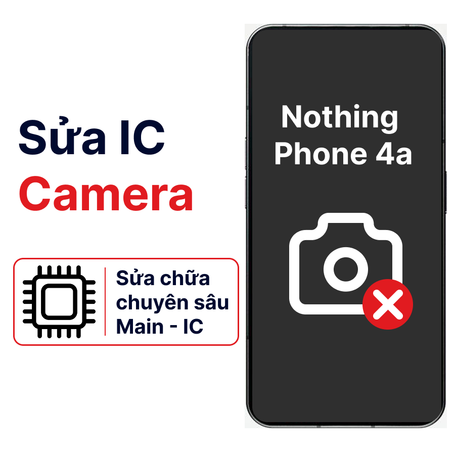 Khắc phục lỗi main - IC Camera Nothing Phone 4a chính hãng