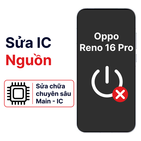 Khắc phục lỗi main - IC Nguồn Oppo Reno 16 Pro chính hãng