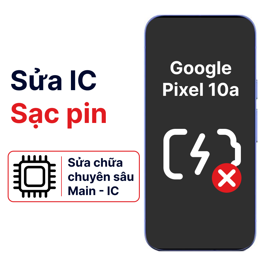 Khắc phục lỗi main - IC Sạc Google Pixel 10a chính hãng