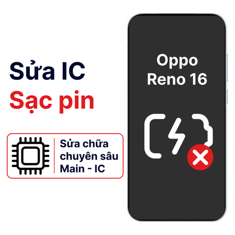 Khắc phục lỗi main - IC Sạc Oppo Reno 16 chính hãng