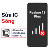 Khắc phục lỗi main - IC Sóng Realme 13 Plus chính hãng