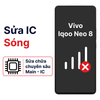 Khắc phục lỗi main - IC Sóng Vivo Iqoo Neo 8 chính hãng