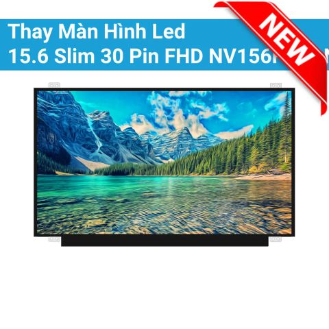 Thay Màn Hình Led 15.6 Slim 30 Pin FHD NV156FHM-N42, B156HAN01.2