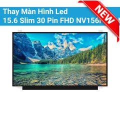  Thay Màn Hình Led 15.6 Slim 30 Pin FHD NV156FHM-N42, B156HAN01.2 