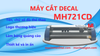 Máy Cắt Decal MH721CD