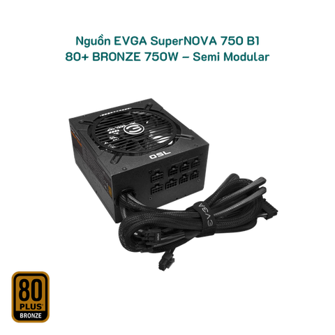 Nguồn EVGA SuperNOVA 750 B1 – 80+ BRONZE 750W – Semi Modular Tray