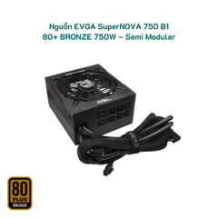  Nguồn EVGA SuperNOVA 750 B1 – 80+ BRONZE 750W – Semi Modular Tray 