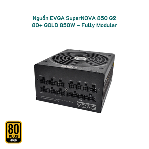 Nguồn EVGA SuperNOVA 850 G2 – 80+ GOLD 850W – Full Modular Tray