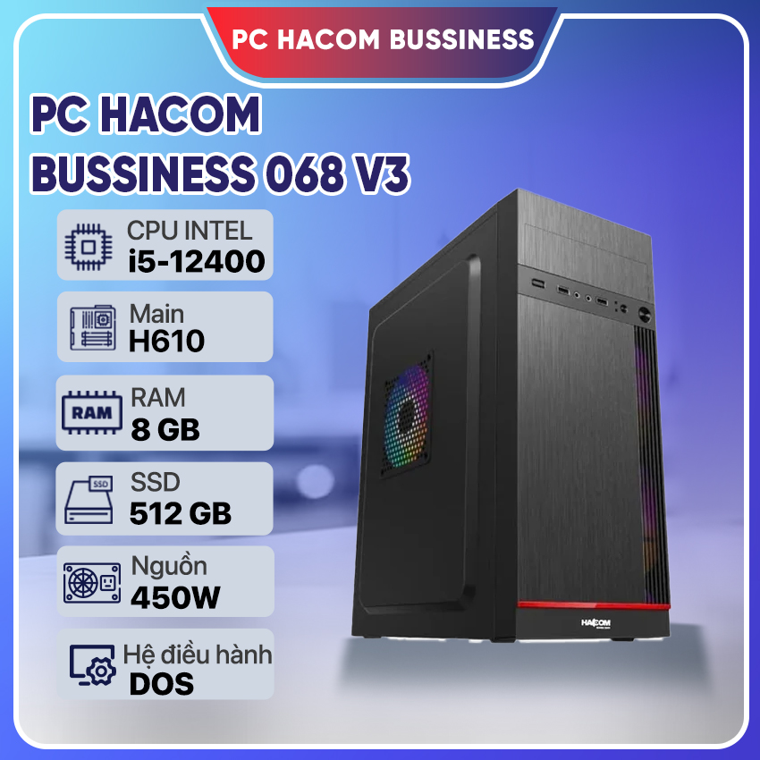 PC HACOM BUSSINESS 063 V8 ( Intel i5 12400 / 8GB RAM / 512 GB SSD )