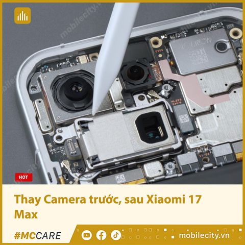Thay Camera trước, sau Xiaomi 17 Max