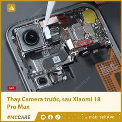  Thay Camera trước, sau Xiaomi 18 Pro Max 