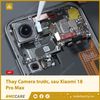 Thay Camera trước, sau Xiaomi 18 Pro Max