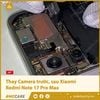 Thay Camera trước, sau Xiaomi Redmi Note 17 Pro Max