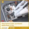 Thay Camera trước, sau Xiaomi Redmi Note 17 Pro