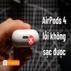 Thay chân sạc AirPods 4