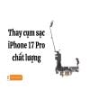 Thay chân sạc iPhone 17 Pro