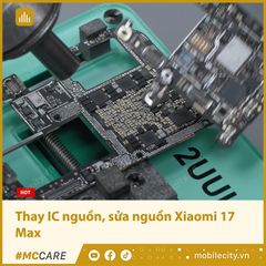  Thay IC nguồn, khắc phục lỗi nguồn Xiaomi 17 Max 