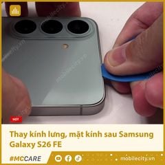  Thay kính lưng, thay mặt kính sau Samsung Galaxy S26 FE 