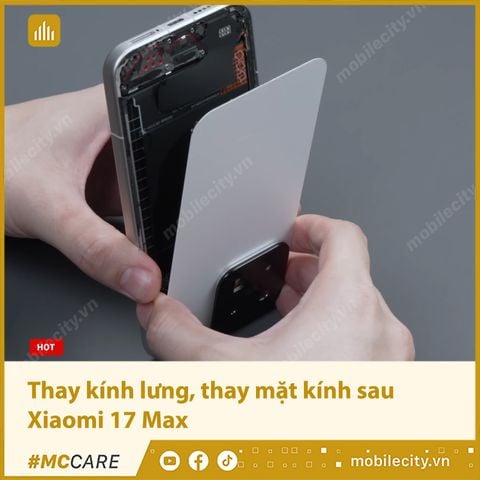 Thay kính lưng, thay mặt kính sau Xiaomi 17 Max