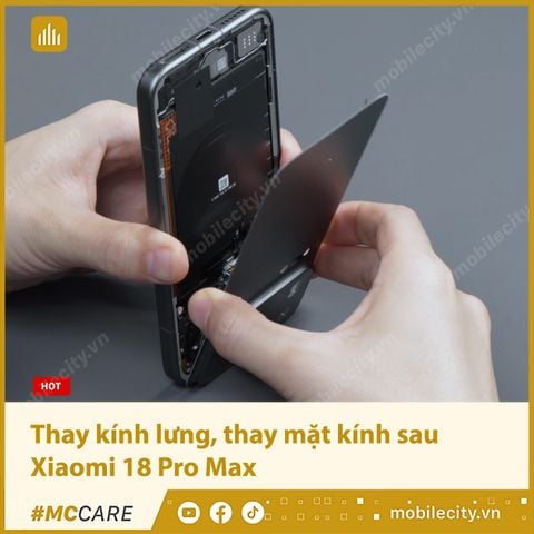 Thay kính lưng, thay mặt kính sau Xiaomi 18 Pro Max