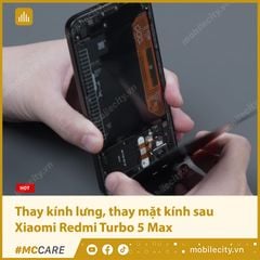  Thay kính lưng, thay mặt kính sau Xiaomi Redmi Turbo 5 Max 