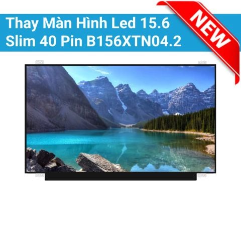 Thay Màn Hình Led 15.6 Slim 40 Pin B156XTN04.2
