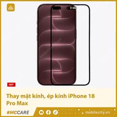  Thay mặt kính, ép kính iPhone 18 Pro Max 