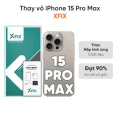  Thay vỏ iPhone 15 Pro Max 4G loại XFIX 