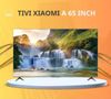 Tivi Xiaomi A65 120Hz- Ram 2/32Gb
