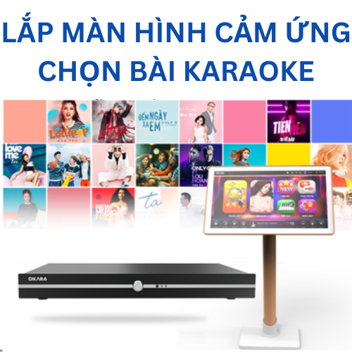 LẮP MÀN HÌNH CẢM ỨNG  CHỌN BÀI KARAOKE