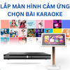 LẮP MÀN HÌNH CẢM ỨNG  CHỌN BÀI KARAOKE