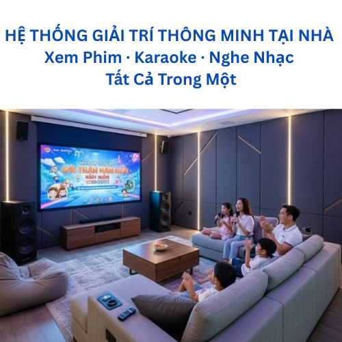 HỆ THỐNG GIẢI TRÍ THÔNG MINH TẠI NHÀ Xem Phim · Karaoke · Nghe Nhạc — Tất Cả Trong Một