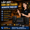 LẮP ĐẶT DÀN ÂM THANH ACOUSTIC TRỌN GÓI