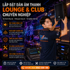 LẮP ĐẶT DÀN ÂM THANH  LOUNGE & CLUB  CHUYÊN NGHIỆP