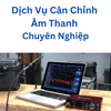 Dịch Vụ Cân Chỉnh Âm Thanh Chuyên Nghiệp